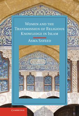 Women and the Transmission of Religious Knowledge in Islam (Cambridge Studies in Islamic Civilization)
