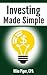 Investing Made Simple: Index Fund Investing and ETF Investing Explained in 100 Pages or Less
