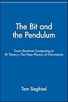 The Bit and the Pendulum: From Quantum Computing to M Theory--The New Physics of Information