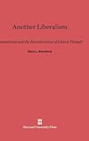 Another Liberalism: Romanticism and the Reconstruction of Liberal Thought