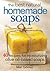The Best Natural Homemade Soaps: 40 Recipes for Moisturizing Olive Oil-Based Soaps