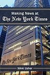 Making News at The New York Times (The New Media World)