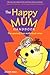 Happy Mum Handbook: Free Yourself from Motherhood Stress
