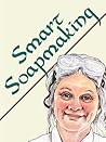 Smart Soapmaking by Anne L. Watson
