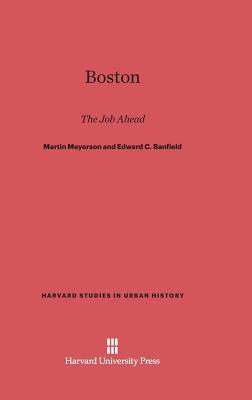 Boston: The Job Ahead (Publications of the Joint Center for Urban Studies of the Massachusetts Institute of Technology and Harvard University, 14)