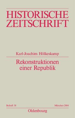 Rekonstruktionen einer Republik: Die politische Kultur des antiken Rom und die Forschung der letzten Jahrzehnte (Historische Zeitschrift / Beihefte, N.F. 38) (German Edition)
