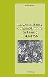 La connaissance du Saint-Empire en France du baroque aux Lumières 1643-1756 (Pariser Historische Studien, 91) (French Edition)