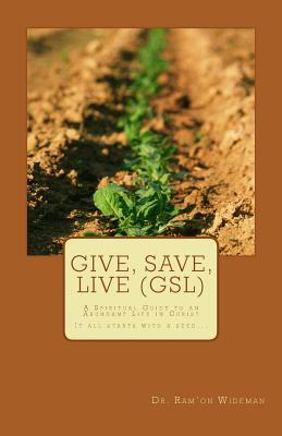 Give, Save, Live (GSL): A Spiritual Guide to an Abundant Life in Christ