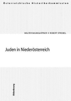 Juden in Niederosterreich: "Arisierungen" Und Ruckstellungen in Den Stadten Amstetten, Baden, Hollabrunn, Horn, Korneuburg, Krems, Neunkirchen, St. Polten, Stockerau, Tulln, Waidhofen A. D. Thaya Und Wiener Neustadt