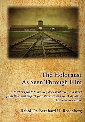 The Holocaust As Seen Through Film:: A teacher's guide to movies,documentaries, and short films that will impact your students and spark dynamic classroom discussion