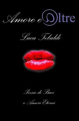 Amore e Oltre: Poesie di Baci e Amori Eterni
