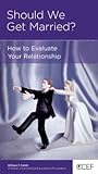 Should We Get Married? How to Evaluate Your Relationship