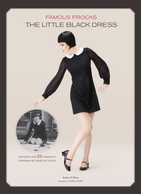 Famous Frocks: The Little Black Dress: Patterns for 20 Garments Inspired by Fashion Icons (Hardcover)