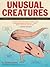 Unusual Creatures: A Mostly Accurate Account of Some of Earth's Strangest Animals