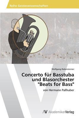 Concerto für Basstuba und Blasorchester "Beats for Bass": von Hermann Pallhuber (German Edition)