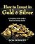 How to Invest in Gold and Silver: A Complete Guide with a Focus on Mining Stocks