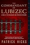 The Commandant of Lubizec: A Novel of The Holocaust and Operation Reinhard