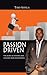 Passion Driven: The Secret to Starting and Growing Your Own Business