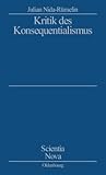 Kritik des Konsequentialismus: Studienausgabe (Scientia Nova) (German Edition)