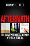 Aftermath: The Unintended Consequences of Public Policies Aftermath: The Unintended Consequences of Public Policies