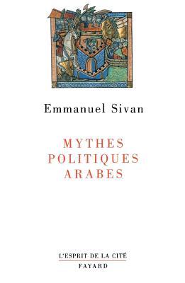 Mythes politiques arabes (L'Esprit de La Cite) (French Edition)