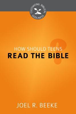 How Should Teens Read the Bible? (Cultivating Biblical Godliness)