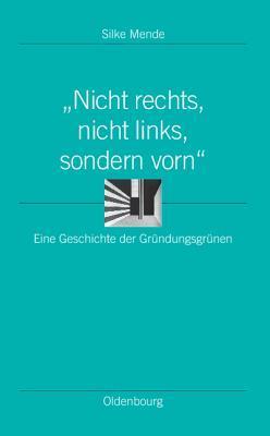 "Nicht rechts, nicht links, sondern vorn": Eine Geschichte der Gründungsgrünen (Ordnungssysteme, 33)