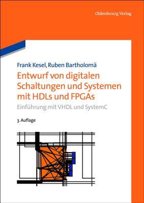 Entwurf von digitalen Schaltungen und Systemen mit HDLs und FPGAs. Einführung mit VHDL und SystemC (Hardcover)