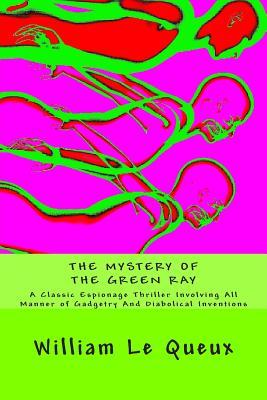The Mystery of the Green Ray: A Classic Espionage Thriller Involving All Manner of Gadgetry And Diabolical Inventions