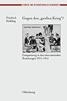 Gegen den "großen" Krieg?: Entspannung in den Internationalen Beziehungen 1911-1914 (Studien zur Internationalen Geschichte, 12) (German Edition)