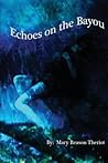 Echoes On The Bayou by Mary Reason Theriot