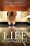 LIFE: It Is What It Is LIFE: It Is What It Is