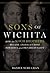 Sons of Wichita by Daniel   Schulman
