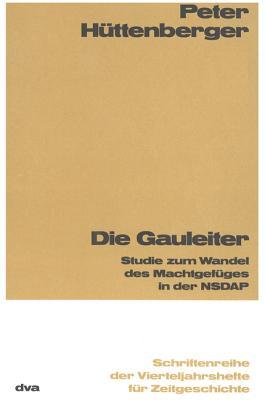 Die Gauleiter: Studie Zum Wandel Des Machtgef�ges in Der Nsdap