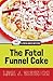 The Fatal Funnel Cake (A Fresh-Baked Mystery)