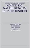 Konfessionalisierung im 16. Jahrhundert (Enzyklopädie deutscher Geschichte, 12) (German Edition) Konfessionalisierung im 16. Jahrhundert (Enzyklopädie deutscher Geschichte, 12) (German Edition)