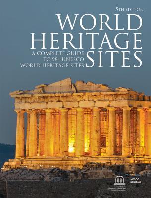World Heritage Sites: A Complete Guide to 981 UNESCO World Heritage Sites (Paperback)
