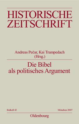 Die Bibel als politisches Argument: Voraussetzungen und Folgen biblizistischer Herrschaftslegitimation in der Vormoderne (Historische Zeitschrift / Beihefte, N.F. 43) (German Edition)