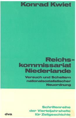 Reichskommissariat Niederlande: Versuch Und Scheitern Nationalsozialistischer Neuordnung