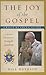 The Joy of the Gospel: A Group Reading Guide to Pope Francis' Evangelii Gaudium