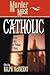 Murder Most Catholic: Divine Tales of Profane Crimes