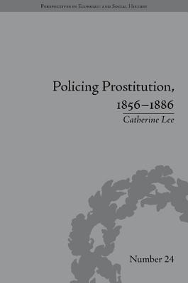 Policing Prostitution, 1856-1886: Deviance, Surveillance and Morality