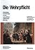 Die Wehrpflicht: Entstehung, Erscheinungsformen Und Politisch-Milit�rische Wirkung