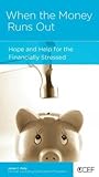 When the Money Runs Out: Hope and Help for the Financially Stressed