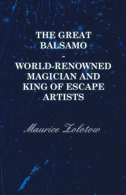 The Great Balsamo - World-Renowned Magician and King of Escape Artists (Paperback)