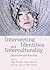 Intersecting Identities and Interculturality: Discourse and Practice (Post-intercultural Communication and Education)