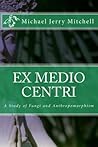 Ex Medio Centri by Michael Jerry Mitchell