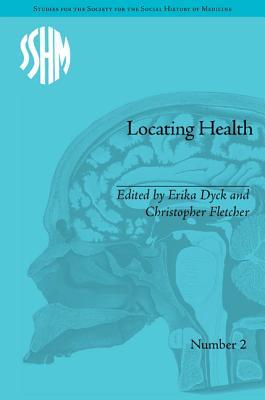 Locating Health: Historical and Anthropological Investigations of Place and Health