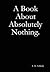 A Book About Absolutely Not...