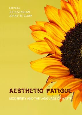 Aesthetic Fatigue: Modernity and the Language of Waste (Hardcover)
